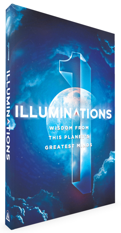 ILLUMINATIONS - Wisdom From This Planet's Greatest Minds